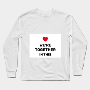 WE'RE TOGETHER IN THIS Long Sleeve T-Shirt